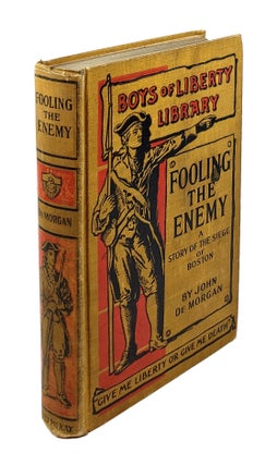 Item #000266 Fooling the Enemy: A Story of the Siege of Boston. John De Morgan