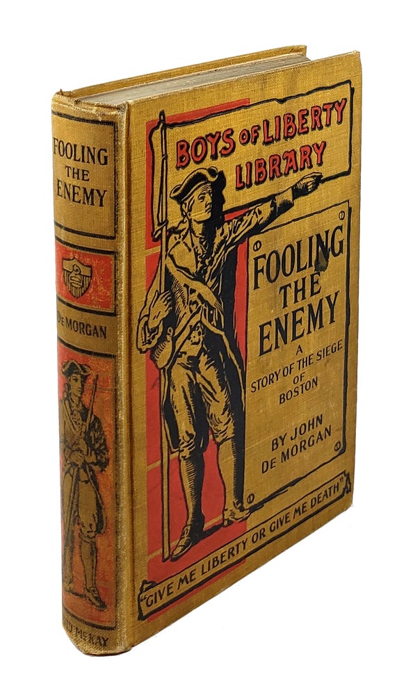 Item #000266 Fooling the Enemy: A Story of the Siege of Boston. John De Morgan.