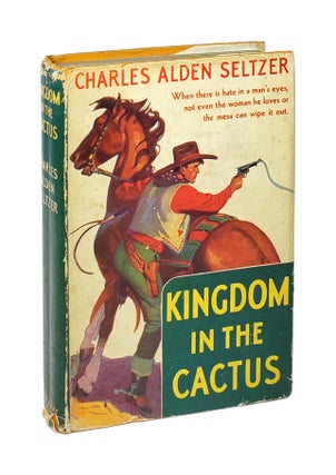 Item #000517 Kingdom in the Cactus. Charles Alden Seltzer