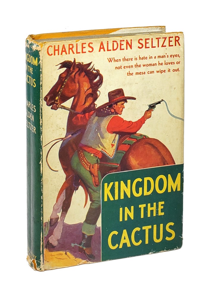 Item #000517 Kingdom in the Cactus. Charles Alden Seltzer.