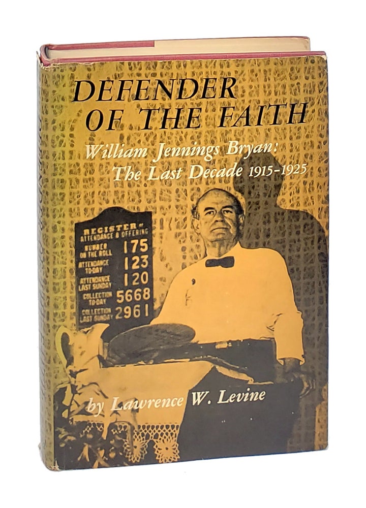 Item #000728 Defender of The Faith: William Jennings Bryan: The Last Decade, 1915-1925. Lawrence W. Levine.