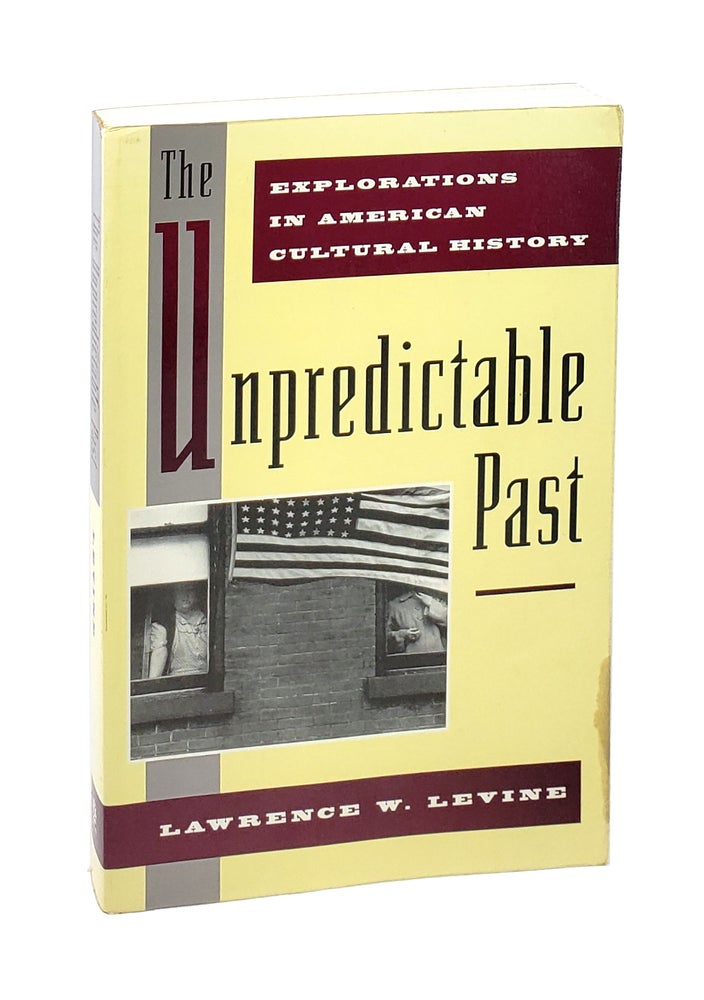 Item #000730 The Unpredictable Past: Explorations in American Cultural History. Lawrence W. Levine.