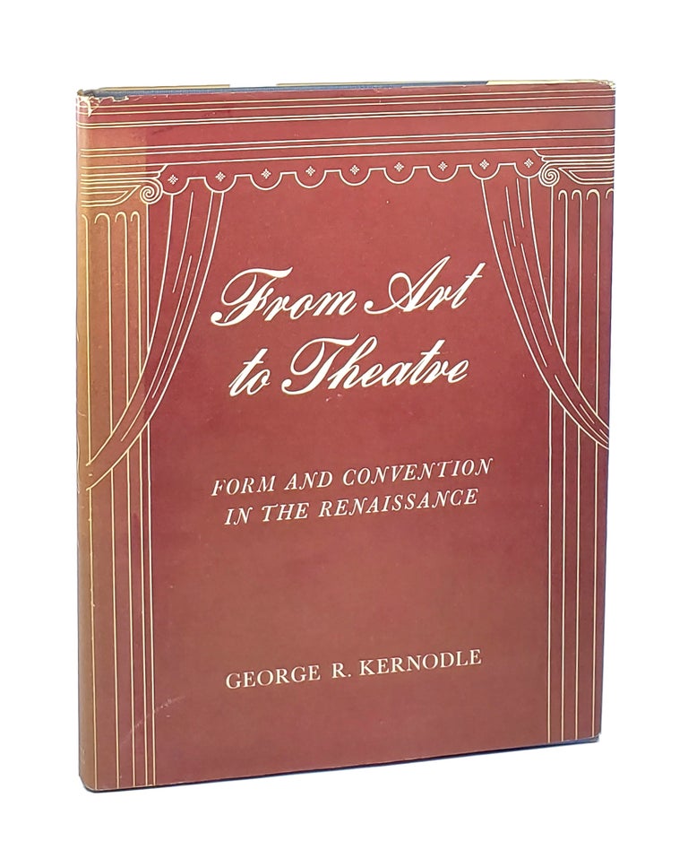 Item #000841 From Art to Theatre: Form and Convention in the Renaissance. George R. Kernodle.