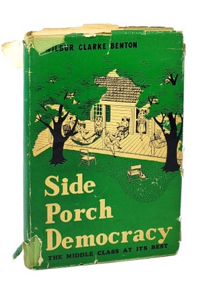 Item #000901 Side Porch Democracy: The Middle Class at Its Best. Wilbur Clarke Benton
