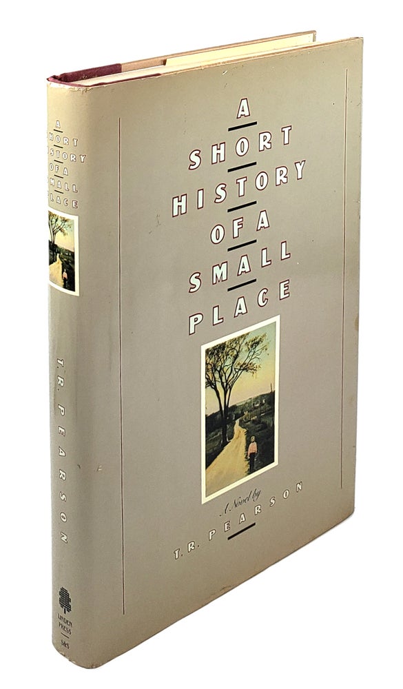 Item #001528 A Short History of a Small Place. T R. Pearson.