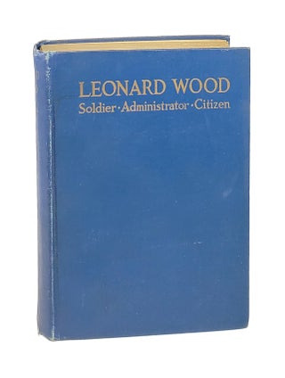 Item #001738 Leonard Wood: Administrator, Soldier, and Citizen. William Herbert Hobbs