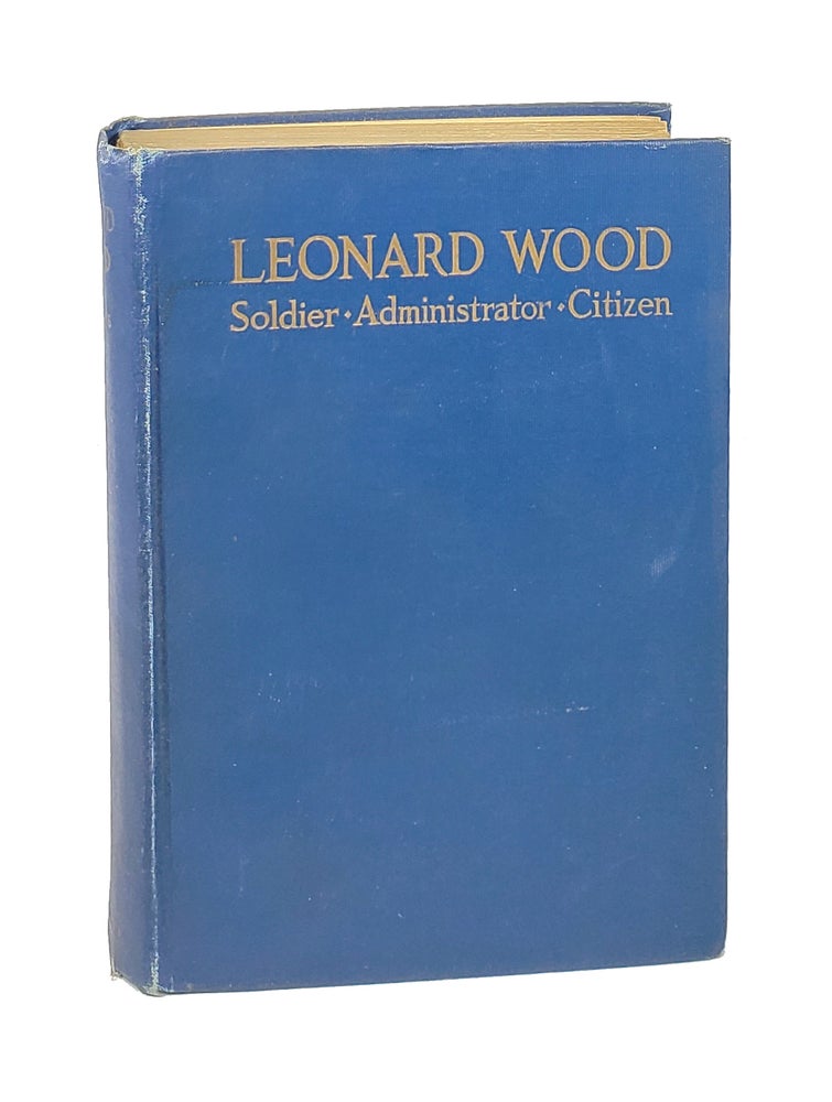 Item #001738 Leonard Wood: Administrator, Soldier, and Citizen. William Herbert Hobbs.
