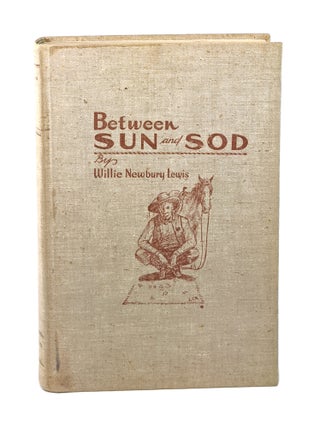Item #001901 Between Sun And Sod [Signed]. Willie Newbury Lewis, H D. Bugbee