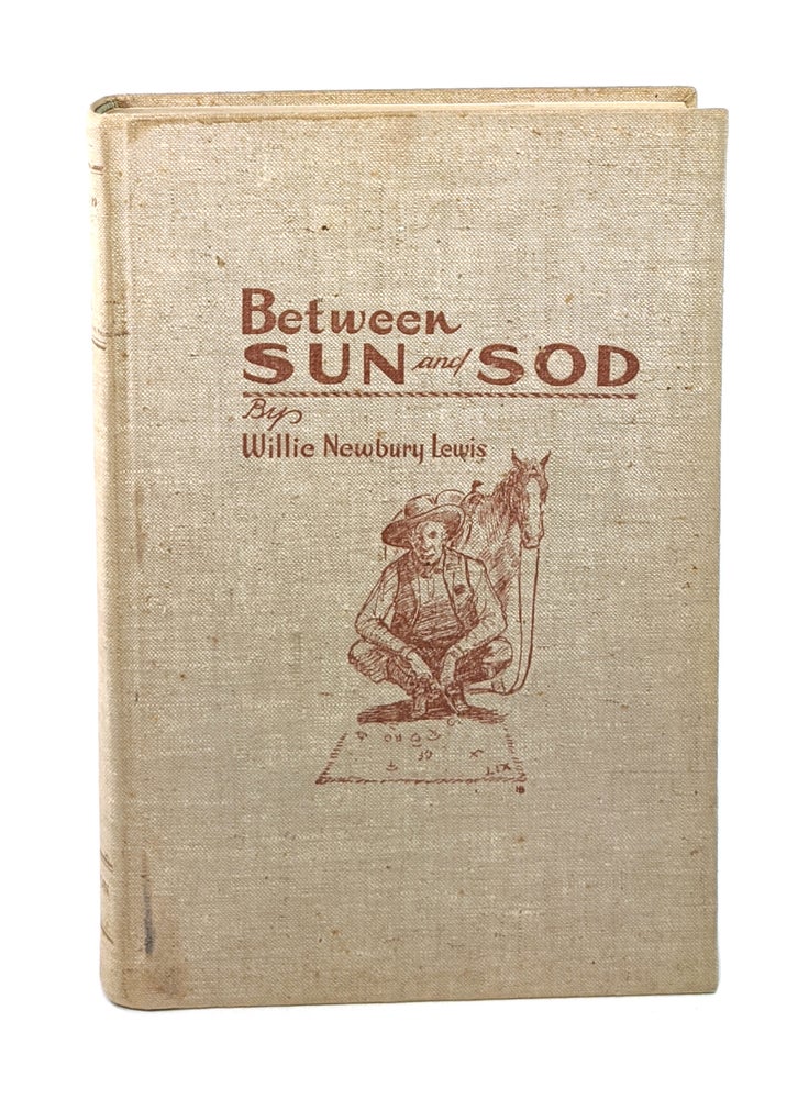 Item #001901 Between Sun And Sod [Signed]. Willie Newbury Lewis, H D. Bugbee.