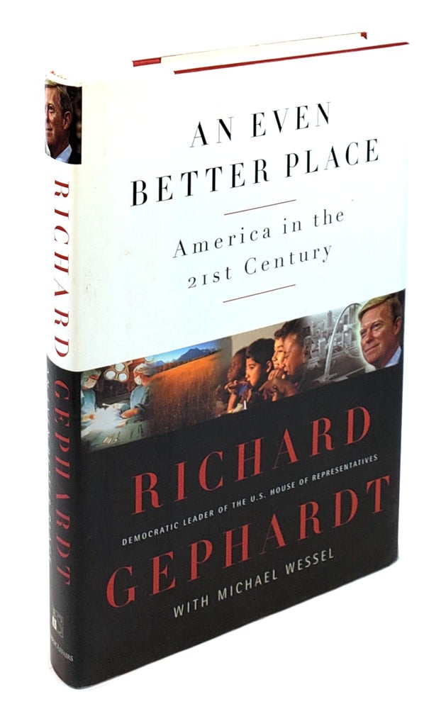 Item #001988 An Even Better Place: America in The 21st Century. Richard Gephardt.