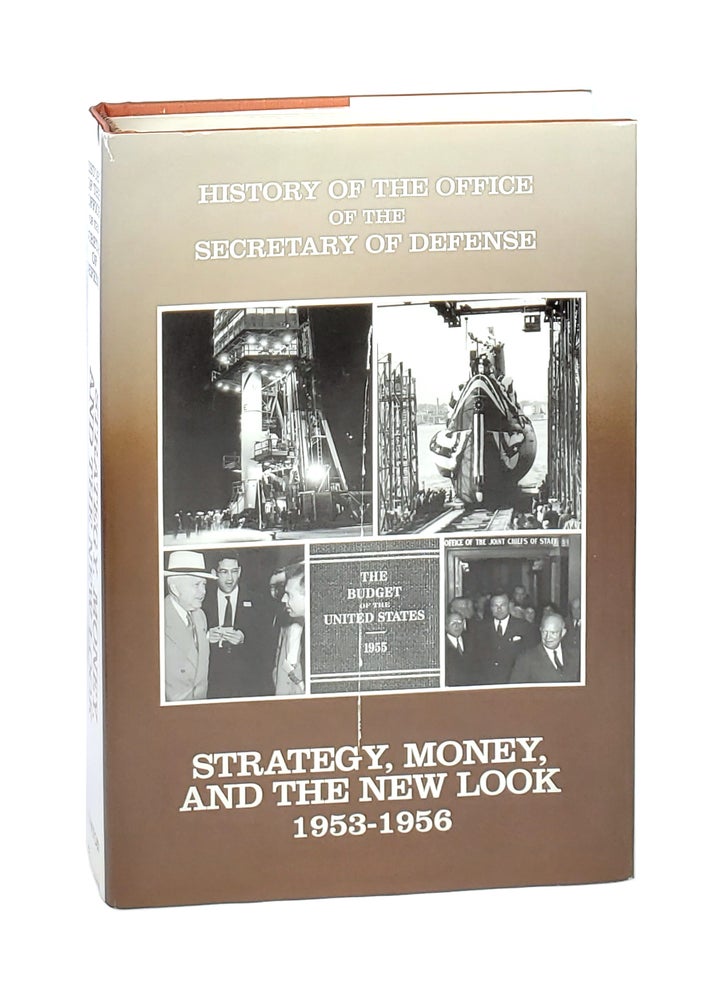 Item #002381 Strategy, Money, and the New Look 1953-1956 [History of The Office of the Secretary of Defense: Volume III]. Richard M. Leighton.