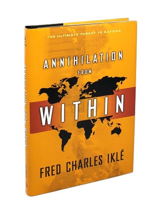 Item #003201 Annihilation From Within: The Ultimate Threat to Nations. Fred Charles Ikle