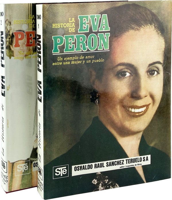 Item #003522 La Historia de Eva Peron: Un ejemplo de amor entre una mujer y un pueblo (2 Vols.). Osvaldo Raul Sanchez Teruelo, ed.