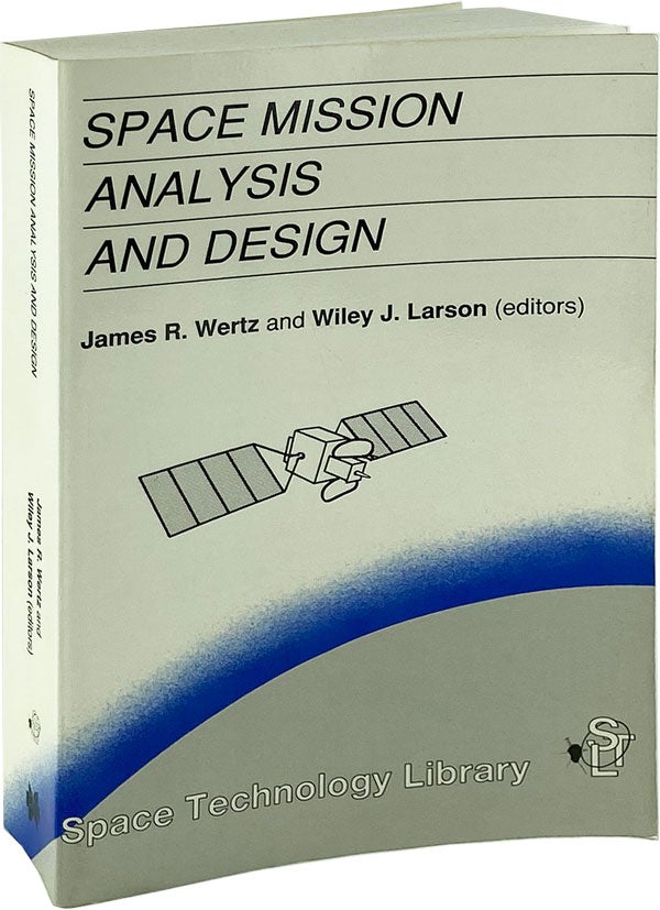Item #003966 Space Mission Analysis and Design. James R. Wertz, Wiley J. Lason, eds.