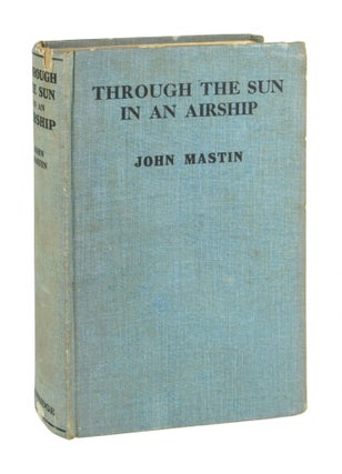 Item #10064 Through the Sun in an Airship. John Mastin
