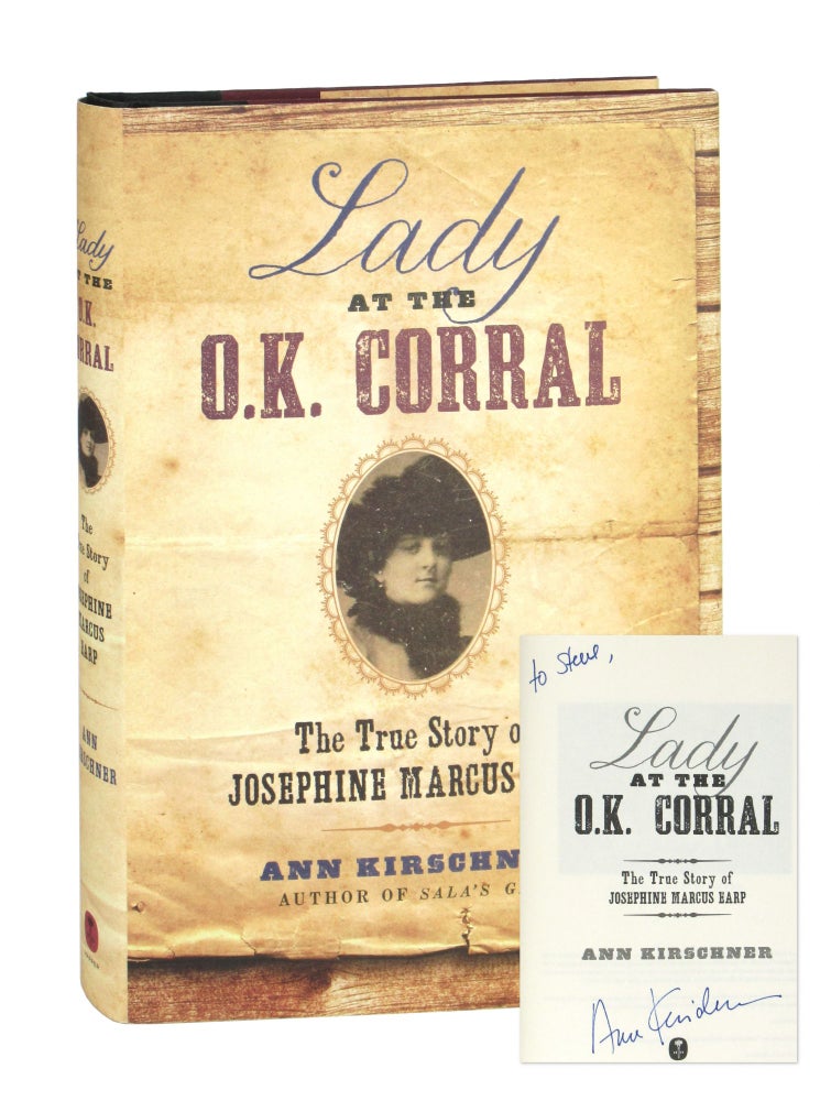 Item #10138 Lady at the O.K. Corral: The True Story of Josephine Marcus Earp [Signed and Inscribed]. Ann Kirschner.