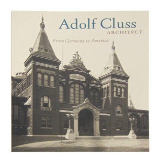 Item #10145 Adolf Cluss, Architect: From Germany to America. Alan Lessoff, Christof Mauch, eds