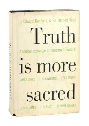 Item #10241 Truth is More Sacred: A Critical Exchange on Modern Literature. Edward Dahlberg,...