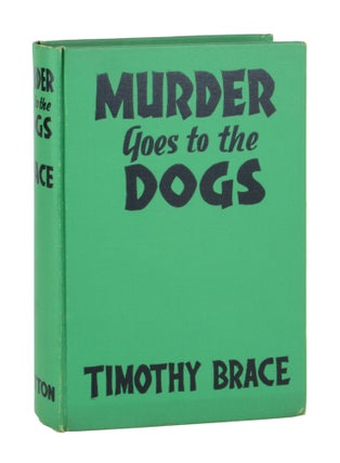 Item #10316 Murder Goes to the Dogs. Timothy Brace, pseud. of Theodore Pratt