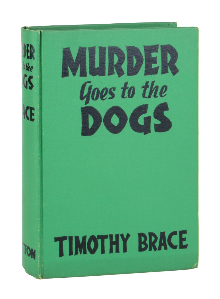 Item #10316 Murder Goes to the Dogs. Timothy Brace, pseud. of Theodore Pratt.
