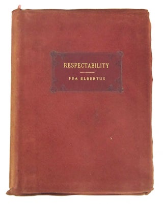 Item #10346 Respectability: Its Rise and Remedy. Fra Elbertus, Elbert Hubbard
