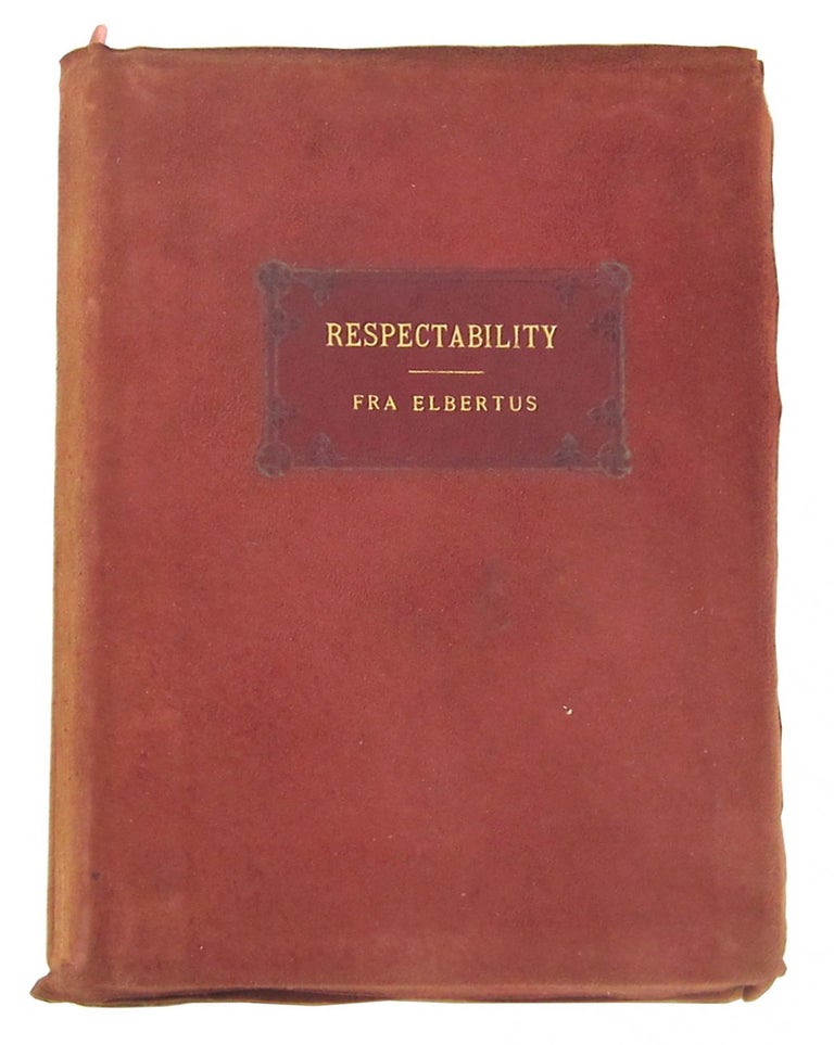 Item #10346 Respectability: Its Rise and Remedy. Fra Elbertus, Elbert Hubbard.