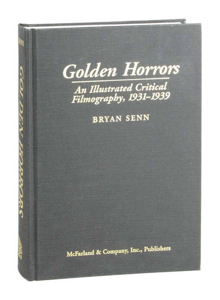 Item #10391 Golden Horrors: An Illustrated Critical Filmography, 1931-1939. Bryan Senn.