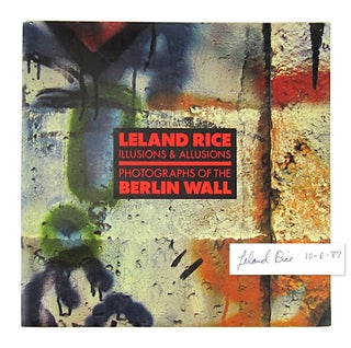 Item #10420 Leland Rice: Illusions and Allusions, Photographs of the Berlin Wall [Signed]. Leland...