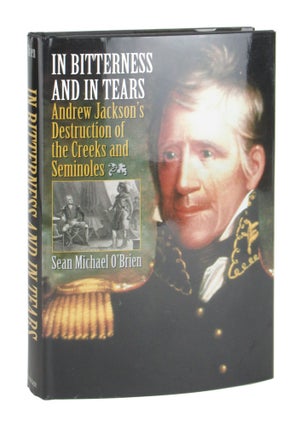Item #10474 In Bitterness and in Tears: Andrew Jackson's Destruction of the Creeks and Seminoles....