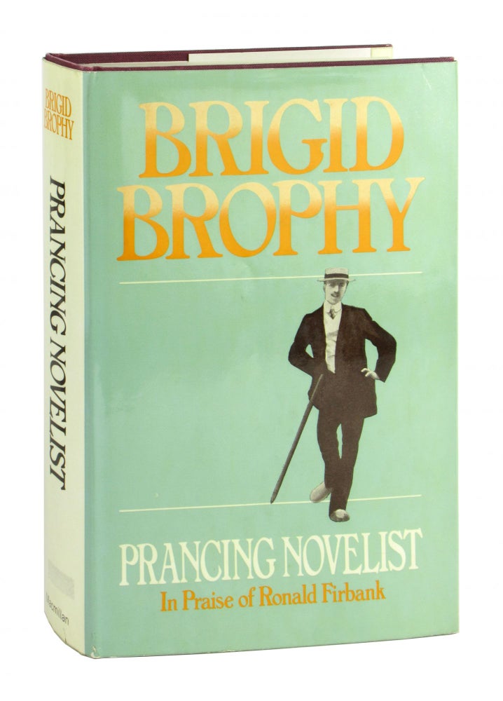 Item #10540 Prancing Novelist: A Defense of Fiction in the Form of a Critical Biography in Praise of Ronald Firbank. Ronald Firbank, Brigid Brophy.