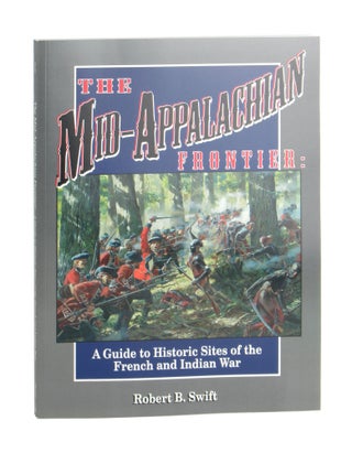 Item #10550 The Mid-Appalachian Frontier: A Guide to Historic Sites of the French and Indian War....