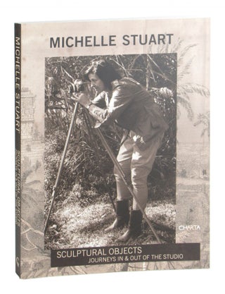 Item #10582 Michelle Stuart: Sculptural Objects: Journeys In & Out of the Studio. Michelle...
