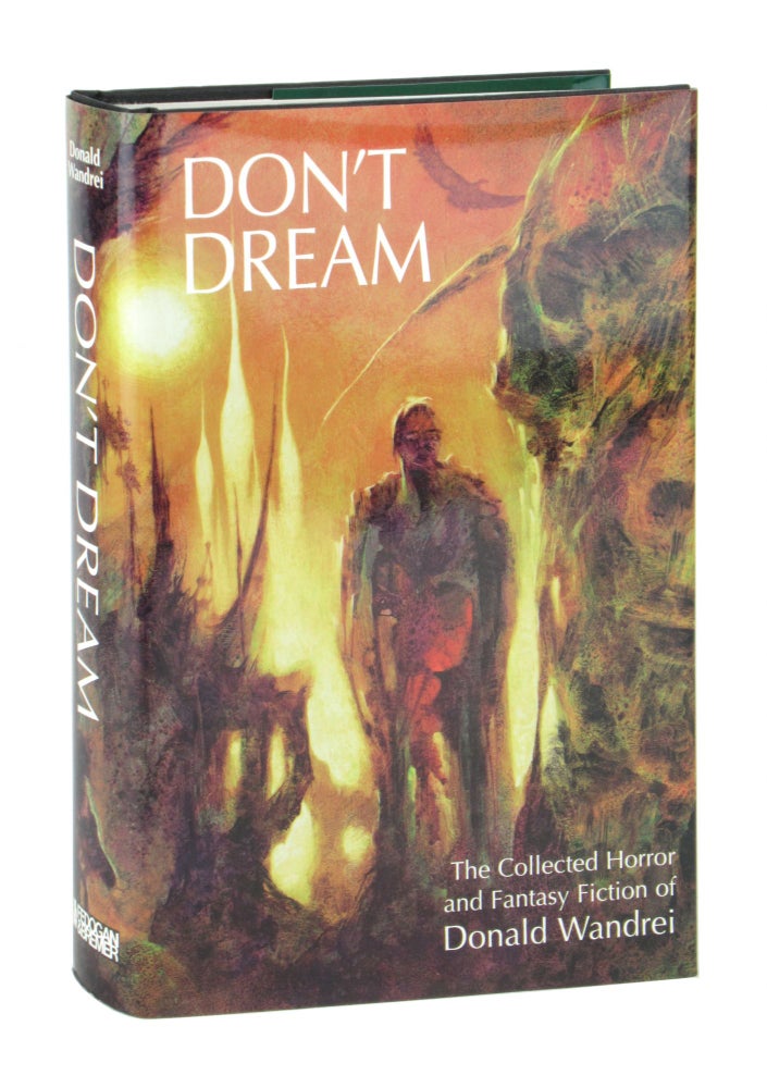 Item #10701 Don't Dream: The Collected Horror and Fantasy Fiction of Donald Wandrei. Donald Wandrei, Philip J. Rahman, Dennis E. Weiler, Rodger Gerberding, ed.