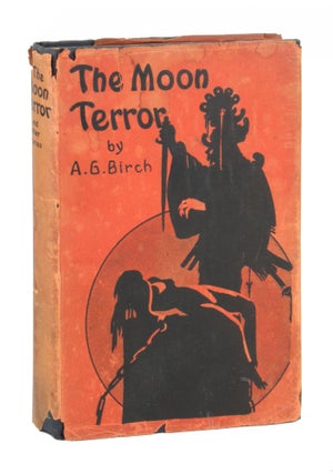 Item #10703 The Moon Terror. A G. Birch, Anthony M. Rud, Vincent Starrett, Farnsworth Wright