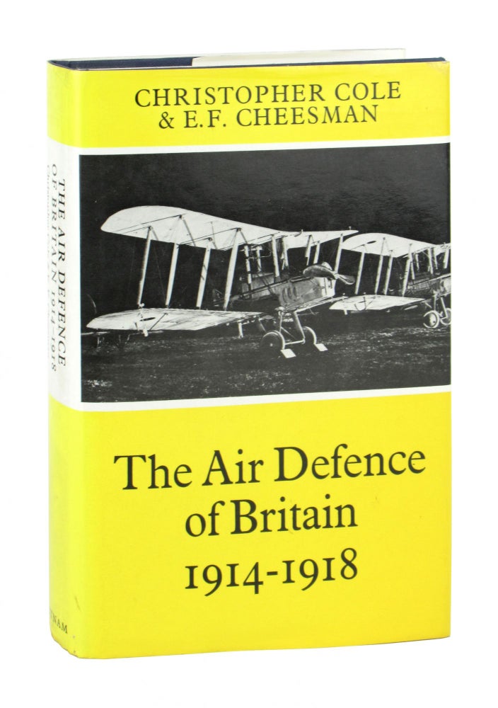 Item #10834 The Air Defence of Britain, 1914-1918. Christopher Cole, E F. Cheesman.