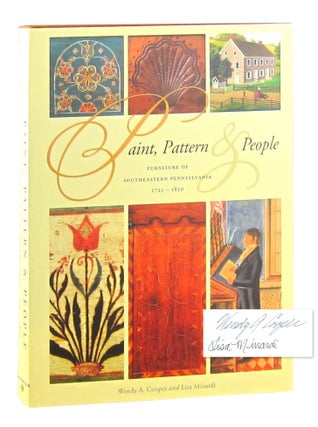 Item #10868 Paint, Pattern and People: Furniture of Southeastern Pennsylvania 1725-1850 [Signed]....