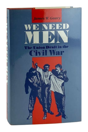 Item #10895 We Need Men: The Union Draft in the Civil War. James W. Geary