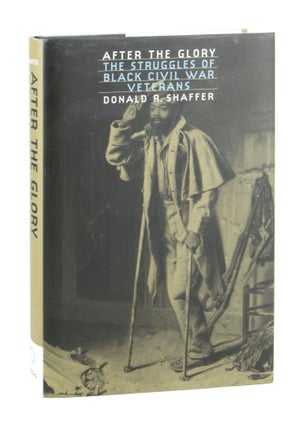 Item #10908 After the Glory: The Struggles of Black Civil War Veterans. Donald R. Shaffer