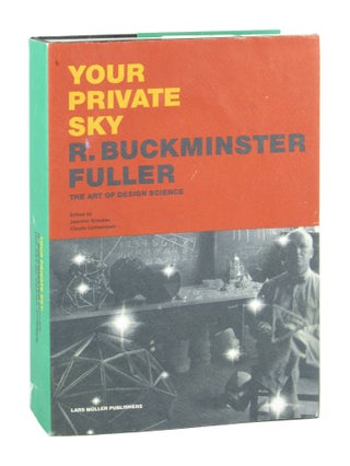 Item #10930 Your Private Sky: R. Buckminster Fuller, the Art of Design Science. R. Buckminster...