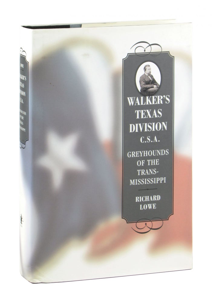 Item #10941 Walker's Texas Division C.S.A.: Greyhounds of the Trans-Mississippi. Richard Lowe.