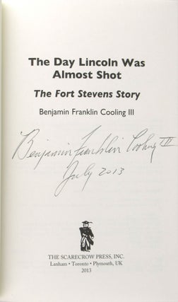 The Day Lincoln Was Almost Shot: The Fort Stevens Story [Signed]