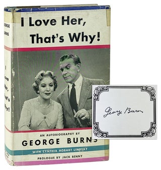 Item #11186 I Love Her, That's Why! [Signed Bookplate Laid in]. George Burns, Cynthia Hobart...