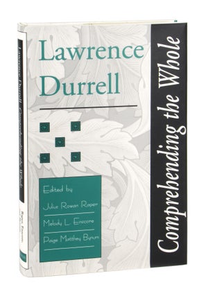 Item #11276 Lawrence Durrell: Comprehending the Whole. Julius Rowan Raper, Melody L. Enscore,...