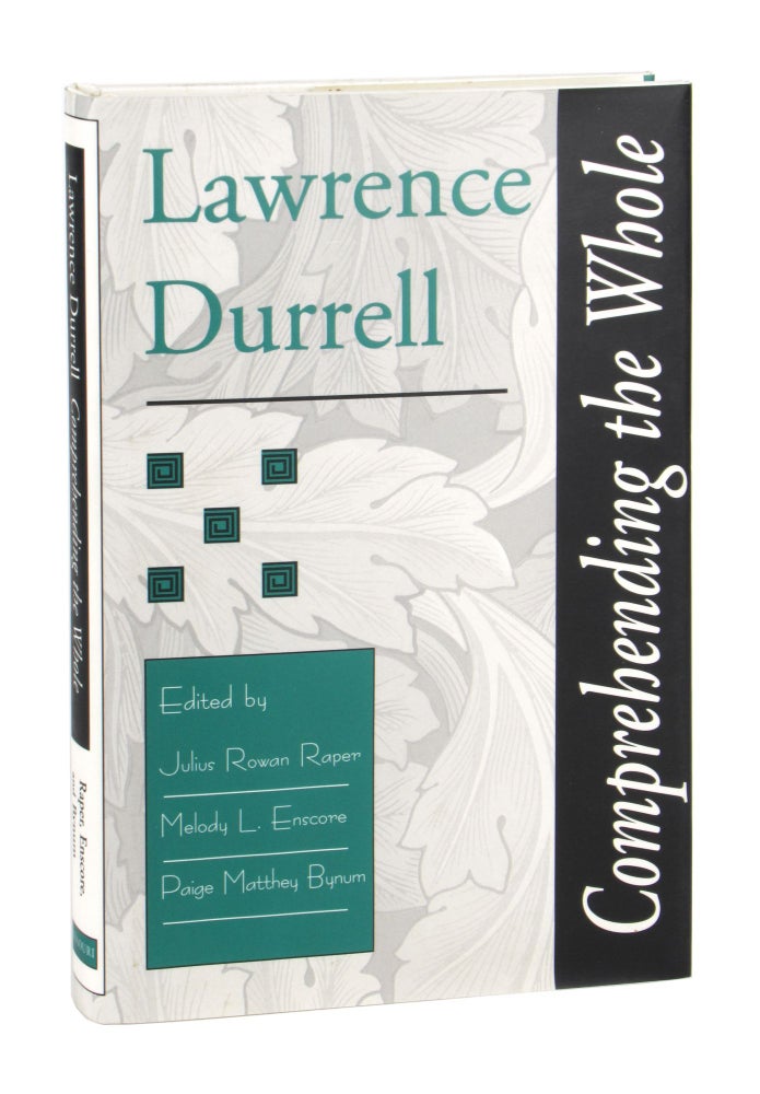 Item #11276 Lawrence Durrell: Comprehending the Whole. Julius Rowan Raper, Melody L. Enscore, Paige Matthey Bynum, ed.