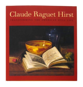 Item #11332 Claude Raguet Hirst: Transforming the American Still Life. Martha M. Evans