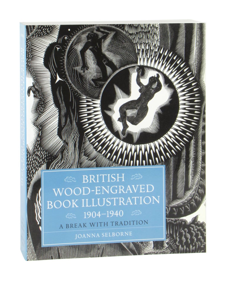 Item #11419 British Wood-Engraved Book Illustration, 1904-1940: A Break with Tradition. Joanna Selborne.