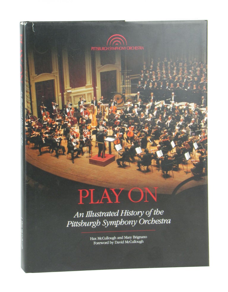 Item #11435 Play On: An Illustrated History of the Pittsburgh Symphony Orchestra. Hax McCullough, Mary Brignano, David McCullough, fwd.