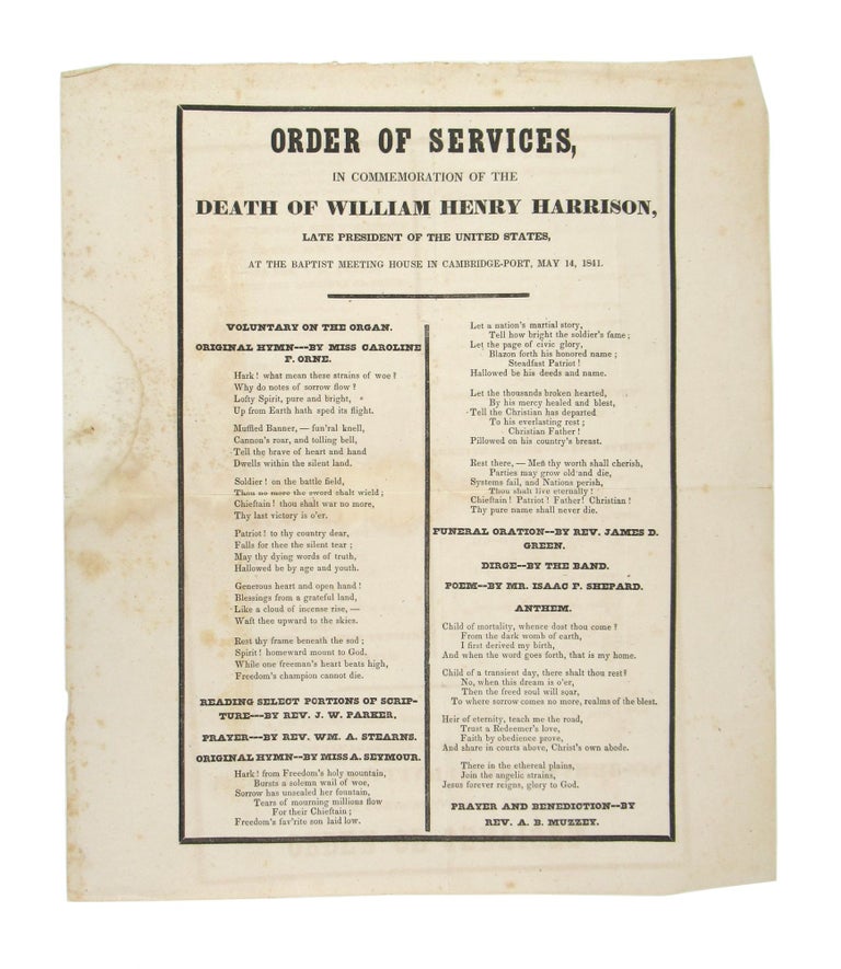 Item #11489 [Broadside] Order of Services, in Commemoration of the Death of William Henry Harrison, Late President of the United States, at the Baptist Meeting House in Cambridge-Port, May 14, 1841 [Caption title]. William Henry Harrison.