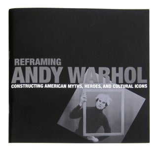 Item #11497 Reframing Andy Warhol: Constructing American Myths, Heroes, and Cultural Icons. Wendy...