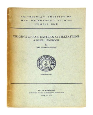 Item #11560 Origin of the Far Eastern Civilizations: A Brief Handbook (Smithsonian Institution...